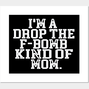 I'm A Drop The F Bomb Kind Of Mom Posters and Art
